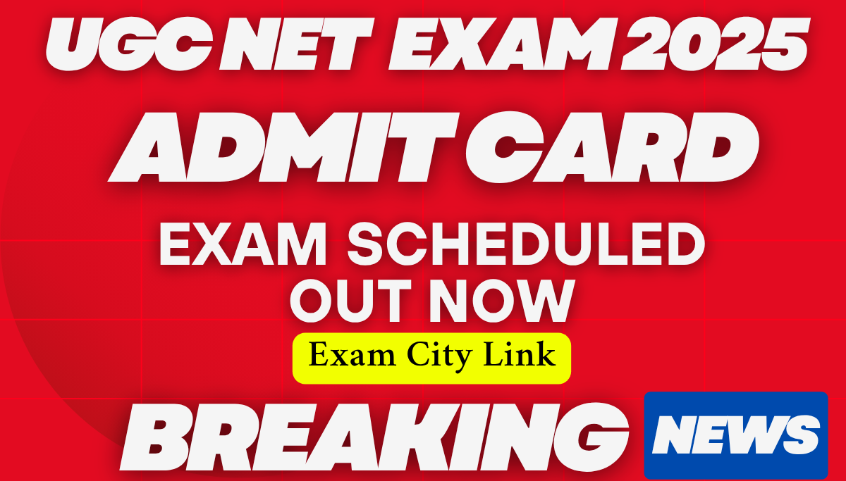 You are currently viewing NTA UGC NET Admit Card 2025 : Exam Date , City Link Out Check Now!!!